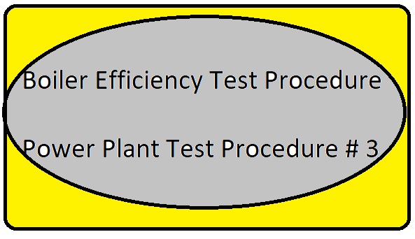 Boiler Efficiency Test Procedure | Power Plant Test Procedure # 3